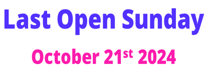 Last Open Sunday  October 21st 2024