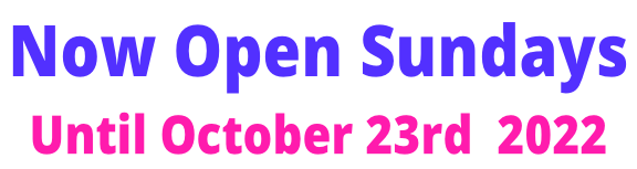 Now Open Sundays  Until October 23rd  2022